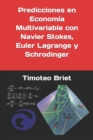 Image for Predicciones en Economia Multivariable con Navier Stokes, Euler Lagrange y Schrodinger
