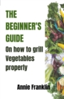 Image for The Beginner&#39;s Guide on How to Grill Vegetables Properly