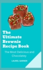 Image for The Ultimate Brownie Recipe Book : The Most Delicious and Chocolatey