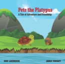 Image for Pete the Platypus : A Tale of Adventure and Friendship
