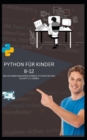 Image for Python Fur Kinder 8-12 Wie Die Kinder Beginnen Koennen, Python Fur Ihre Zukunft Zu Lernen