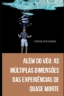 Image for Alem do Veu : As Multiplas Dimensoes das Experiencias de Quase Morte