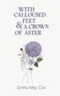 Image for With Calloused Feet &amp; a Crown of Aster