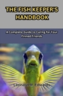 Image for The Fish Keeper&#39;s Handbook : A Complete Guide to Caring for Your Finned Friends