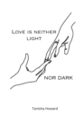 Image for Love Is Neither Light Nor Dark