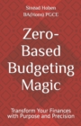 Image for Zero-Based Budgeting Magic : Transform Your Finances with Purpose and Precision