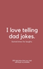 Image for I Love Telling Dad Jokes. Sometimes He Laughs.