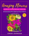 Image for Amazing Flowers Adult Coloring Book Vol 1 : 60 Entertaining Stress Relieving Flower Patterns