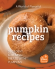 Image for A World of Flavorful Pumpkin Recipes : Decadent Autumnal Treats with Pumpkins