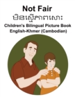 Image for English-Khmer (Cambodian) Not Fair / ?????? ????? ?? Children&#39;s Bilingual Picture Book