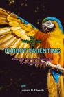 Image for The Ultimate Guide to Parrot Parenting : Essential Care and Training for 20+ Parrot Species
