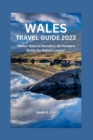Image for Wales Travel Guide 2023 : Wales&#39; Natural Wonders: An Insider&#39;s Guide for Nature Lovers