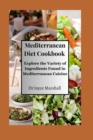 Image for Mediterranean Diet Cookbook : Explore the Variety of Ingredients Found in Mediterranean Cuisine