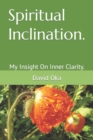 Image for Spiritual Inclination. : My Insight On Inner Clarity.