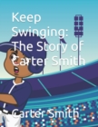 Image for Keep Swinging : The Story of Carter Smith