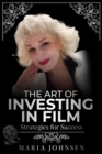 Image for The Art of Investing in Film : Strategies for Success