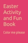 Image for Easter Activity and Fun Book : Color me please