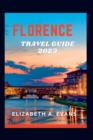 Image for Florence Travel Guide 2023 : A Guide To Planning Your Trip To Florence In 2023