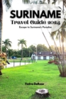 Image for Suriname travel guide 2023 : Escape to Suriname&#39;s Paradise