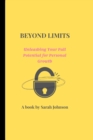 Image for Beyond Limits : Unleashing Your Full Potential for Personal Growth
