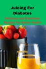 Image for Juicing For Diabetes : Delicious and Nutritious Recipes For Better Health