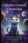 Image for Celeste&#39;s Cosmic Chronicles : Interstellar Escapades of a Courageous Cat and Crew