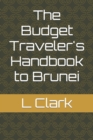 Image for The Budget Traveler&#39;s Handbook to Brunei