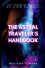 Image for The Astral Traveler&#39;s Handbook : Your Complete Guide to Out-of-Body Experiences