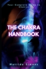Image for The Chakra Handbook : Your Complete Guide to Chakras