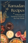 Image for Ramadan Recipes : Delicious and Nutritious Meals for the Holy Month