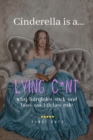 Image for Cinderella is a Lying C*nt : Why Fairytales Suck and Boss Ass Bitches Rule