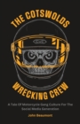 Image for The Cotswolds Wrecking Crew : A Tale Of Motorcycle Gang Culture For The Social Media Generation