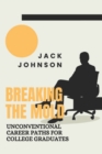 Image for Breaking the Mold : Unconventional Career Paths for College Graduates