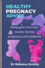 Image for Healthy Pregnancy Advice : Being your own best teacher during pregnancy and childbirth