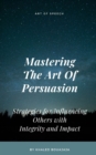 Image for Mastering The Art Of Persuasion