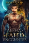 Image for The Alpha&#39;s Fated Encounter : An Opposites Attract Shifter Romance