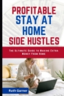 Image for Profitable Stay-At-Home Side Hustles : The Ultimate Guide to Making Extra Money from Home