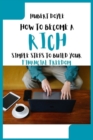 Image for How to Become a Rich : Simple Steps to Build Your Financial Freedom