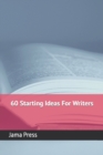 Image for 60 Starting Ideas For Writers