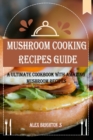 Image for MUSHROOM Cooking RECIPES GUIDE : A Ultimate Cookbook with Amazing Mushroom Recipes