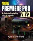 Image for Adobe Premiere Pro 2023 : An Illustrated Step-By-Step Guide for Beginners