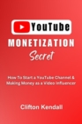 Image for YouTube Monetization Secret : How To Start a YouTube Channel &amp; Making Money as a Video Influencer