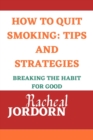 Image for How to Quit Smoking : TIPS AND STRATEGIES: Breaking the Habit for Good