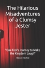 Image for The Hilarious Misadventures of a Clumsy Jester