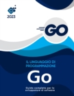 Image for Il linguaggio di programmazione Go : : Guida completa per lo sviluppatore di software