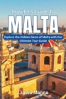 Image for Traveler&#39;s Guide to Malta : Explore the Hidden Gems of Malta with Our Ultimate Tour Guide