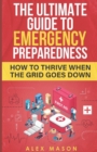 Image for The Ultimate Guide to Emergency Preparedness : How to Thrive When the Grid Goes Down