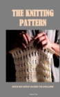 Image for The Knitting Pattern : Step-By-Step Guide to Follow