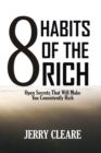 Image for 8 Habits of the Rich : Open Secrets That Will Make You Consistently Rich