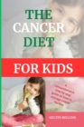 Image for A cancer diet for kids : A comprehensive step by step guide on how to manage cancer for kids